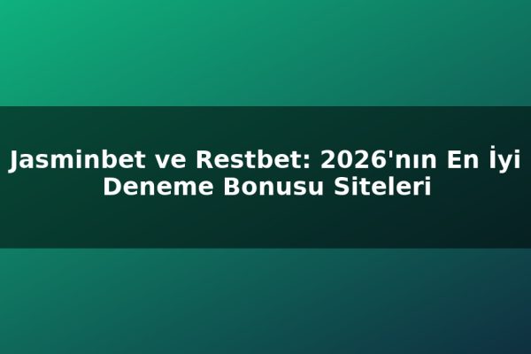 Jasminbet ve Restbet: 2026’nın En İyi Deneme Bonusu Siteleri